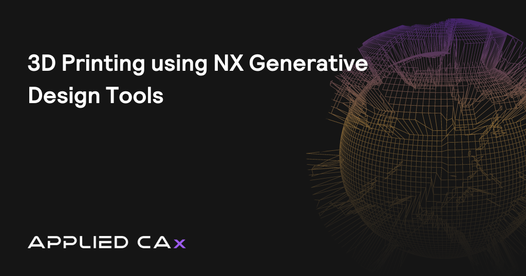 3D Printing using NX Generative Design Tools