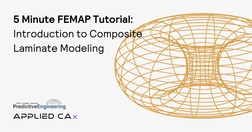 5 Minute FEMAP Tutorial – Introduction to Composite Laminate Modeling