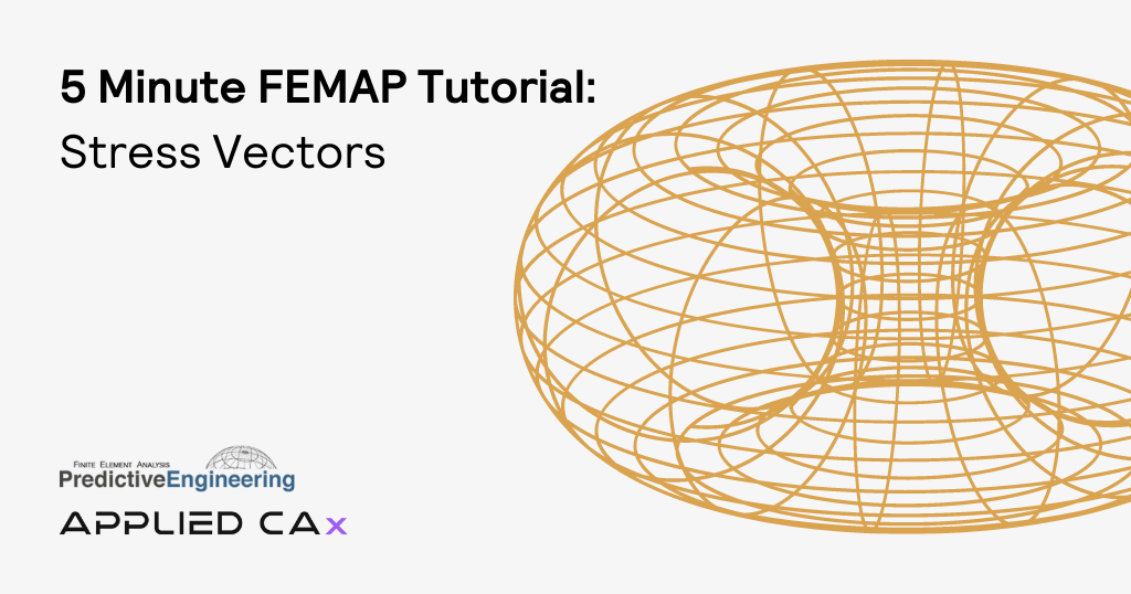 5 Minute FEMAP Tutorial – Stress Vectors