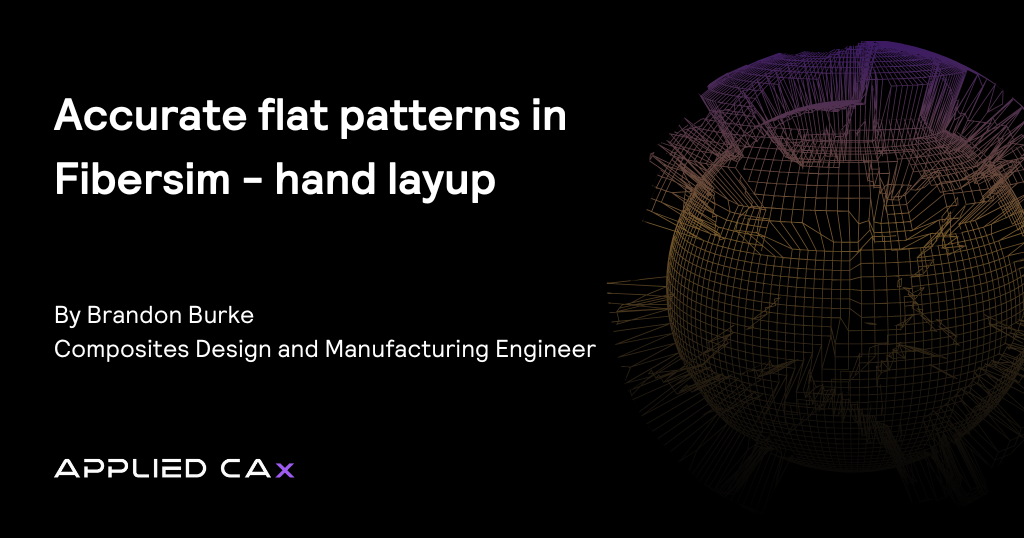 Accurate Flat Patterns in Fibersim – Hand Layup
