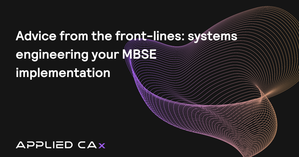 Advice from the front-lines: systems engineering your MBSE implementation