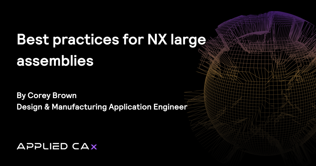 Best practices for NX large assemblies  