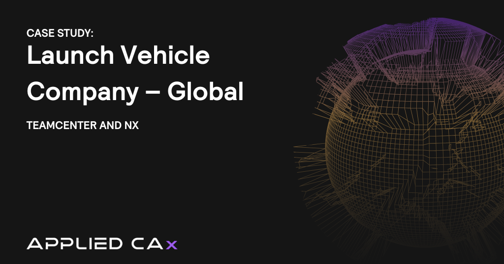 Teamcenter and NX CAM Case Study: Launch Vehicle Company – Global 