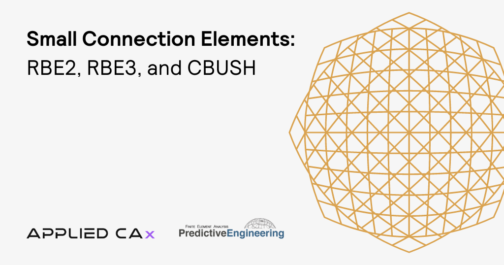 Connections 2013: RBE2, RBE3 and CBUSH Elements and how amazingly useful they are for FEA modeling
