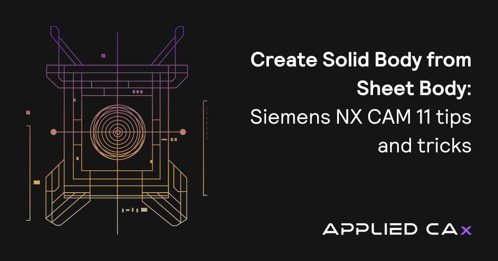 Create Solid Body from Sheet Body – Siemens NX CAM 11 tips and tricks video