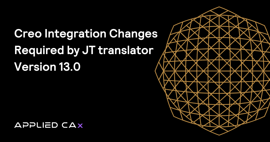 Creo integration changes required by JT translator version 13.0