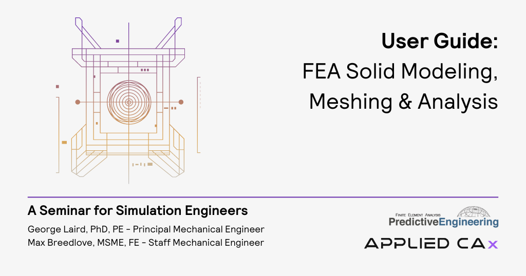 FEA Solid Modeling, Meshing & Analysis – User Guide