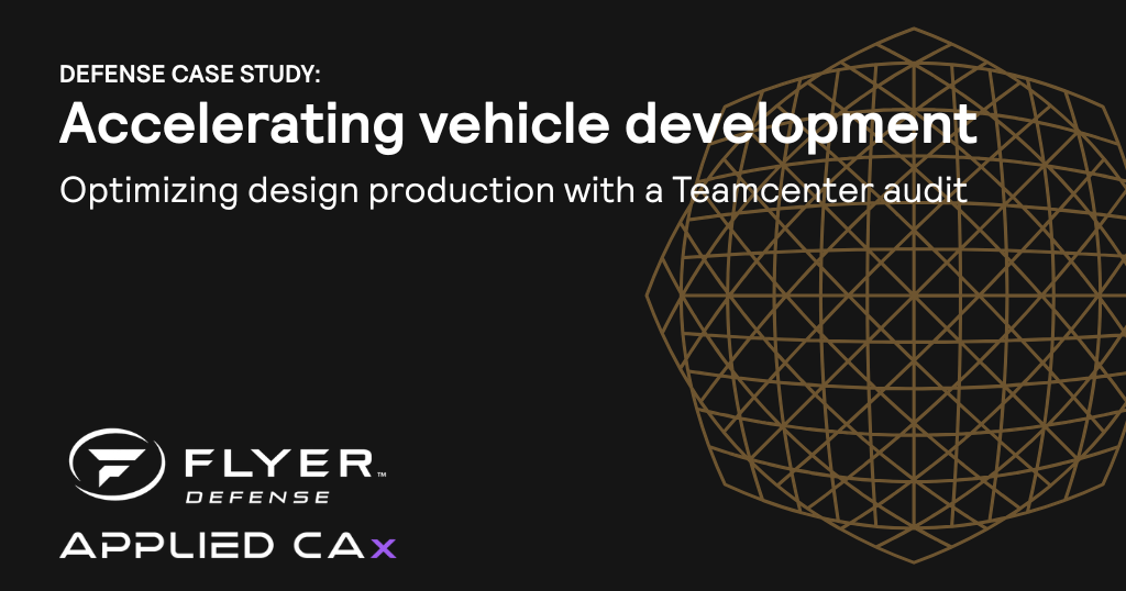 Flyer Defense case study: Optimizing design and production with a Teamcenter Audit