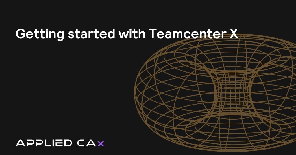 Getting started with Siemens Teamcenter X: SaaS PLM