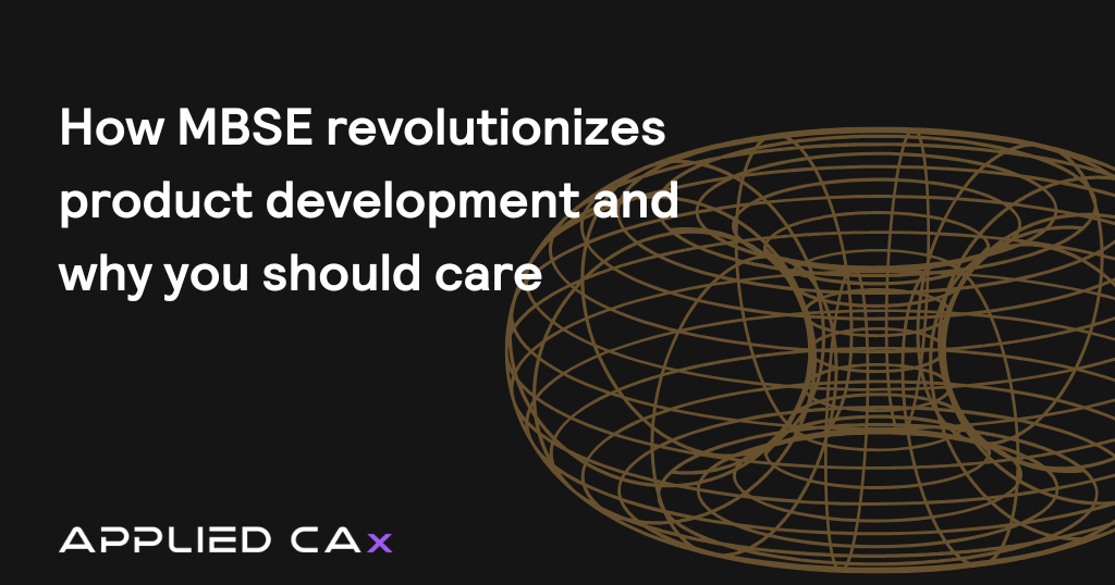 How MBSE revolutionizes product development and why you should care