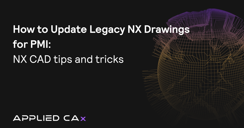 How to Update Legacy NX Drawings for PMI – NX CAD tips and tricks