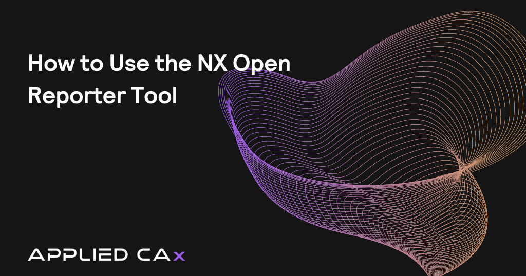 How to Use the NX Open Reporter Tool – Video Tutorial