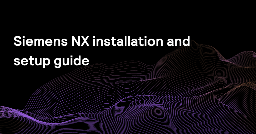 Siemens NX installation and setup guide