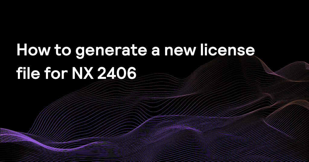 How to generate a new license file for NX 2406
