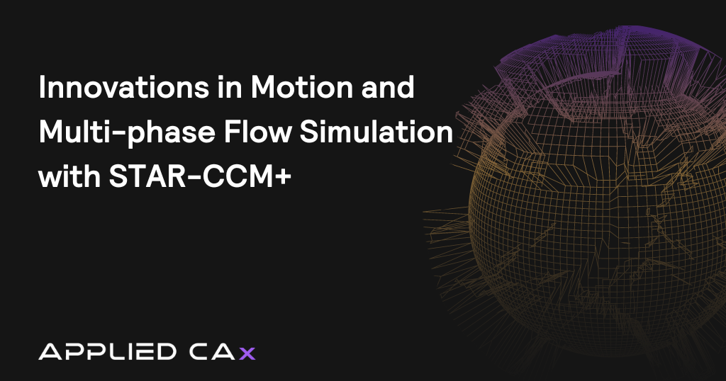 Innovations in Motion and Multi-phase Flow Simulation with STAR-CCM+