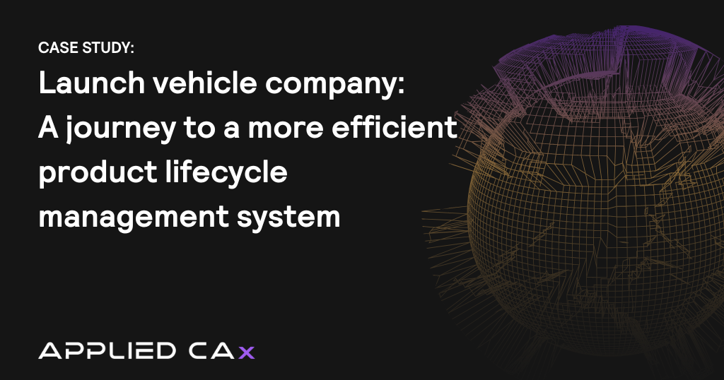 Launch vehicle company case study: A journey to a more efficient product lifecycle management system