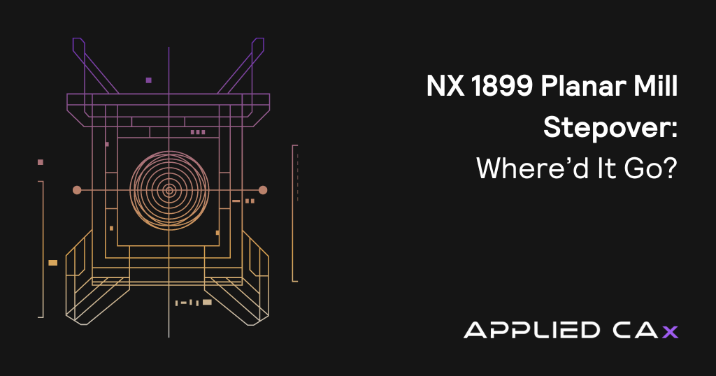 NX 1899 Planar Mill Stepover: Where’d It Go?