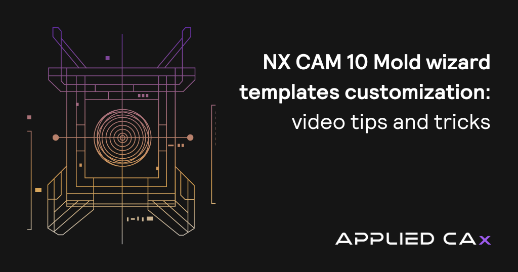 NX CAM 10 Mold wizard templates customization – video tips and tricks