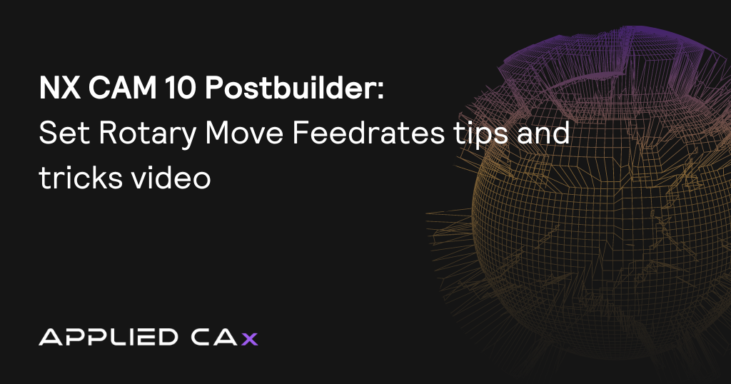 NX CAM 10 Postbuilder – Set Rotary Move Feedrates tips and tricks video