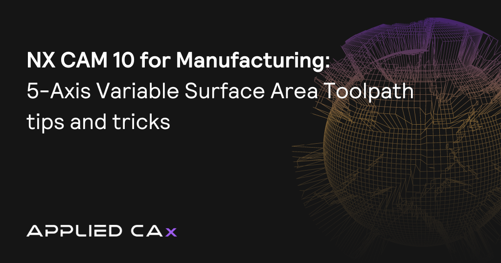 NX CAM 10 for Manufacturing – 5-Axis Variable Surface Area Toolpath tips and tricks video