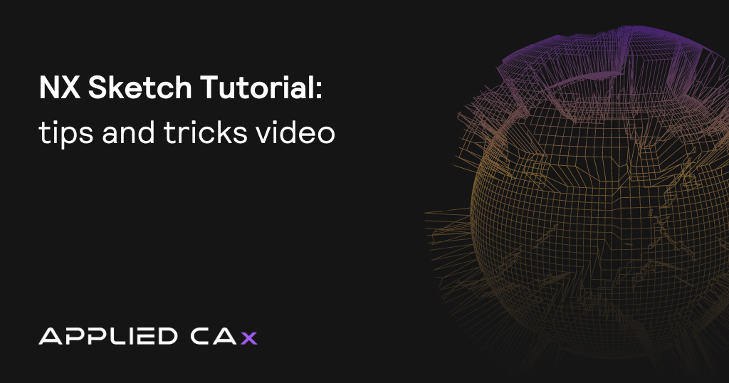 NX Sketch Tutorial – tips and tricks video