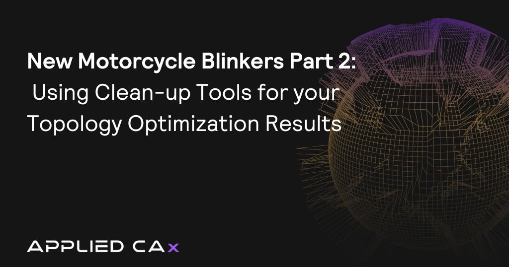 New Motorcycle Blinkers Part 2: Using Clean-up Tools for your Topology Optimization Results