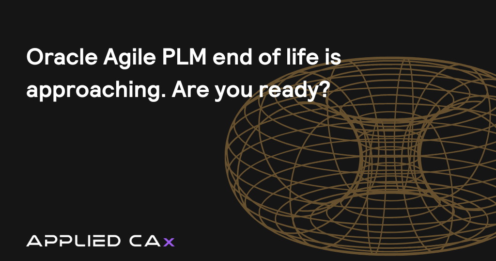 Oracle Agile PLM end of life is approaching. Are you ready?