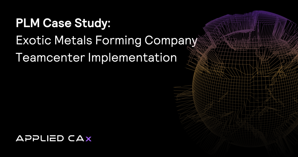 PLM Case Study: Exotic Metals Forming Company Teamcenter Implementation