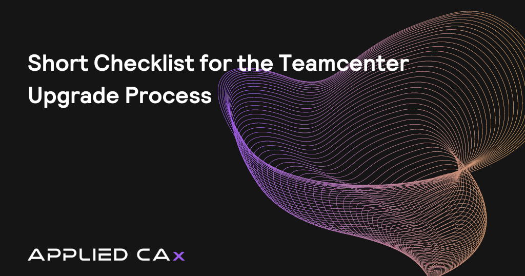 Short Checklist for the Teamcenter Upgrade Process