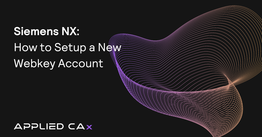 Siemens NX – How to Setup a New Webkey Account
