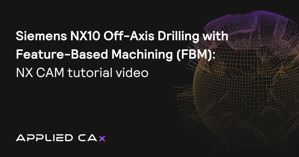 Siemens NX10 Off-axis Drilling with Feature-Based Machining (FBM)  – NX CAM tutorial video