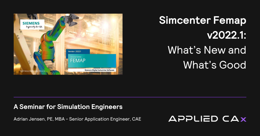 Simcenter Femap v2022.1 – What’s New and What’s Good