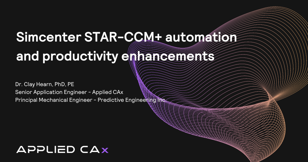 Simcenter STAR-CCM+​ automation and productivity​ enhancements