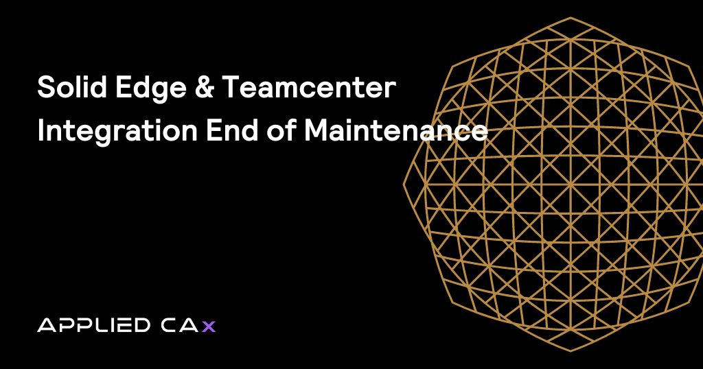 Solid Edge & Teamcenter Integration End of Maintenance