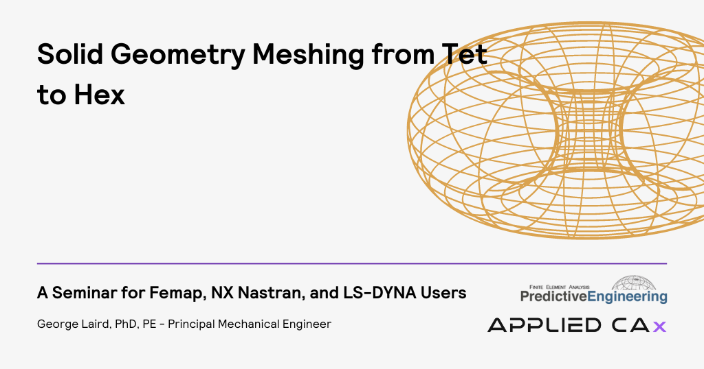 Solid Geometry Meshing from Tet to Hex – online FEMAP seminar