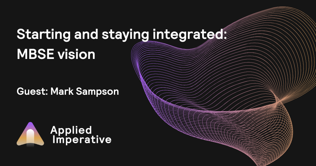 Starting and staying integrated: MBSE vision with Mark Sampson 
