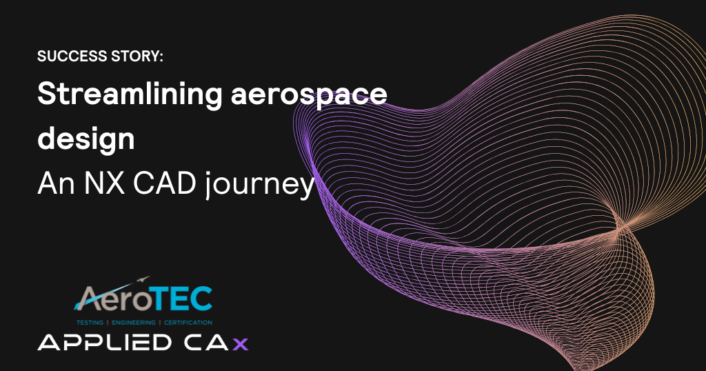Streamlining aerospace design: An NX CAD journey