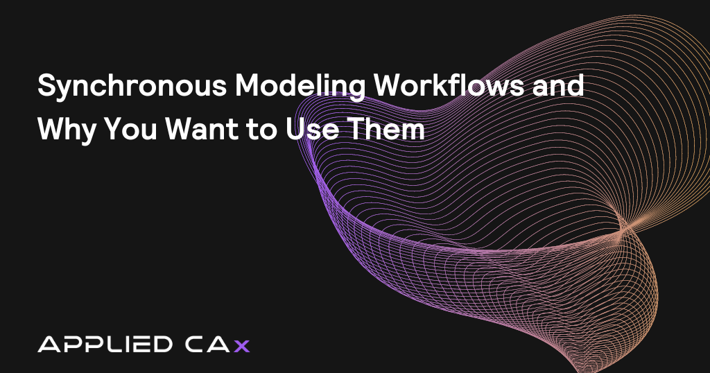 Synchronous Modeling Workflows and Why You Want to Use Them