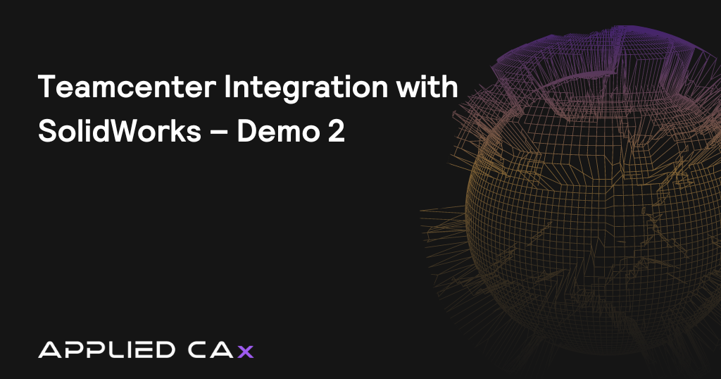 Teamcenter Integration with SolidWorks – Demo 2