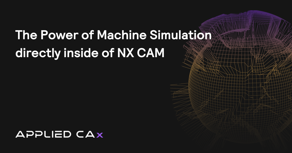 The Power of Machine Simulation directly inside of NX CAM