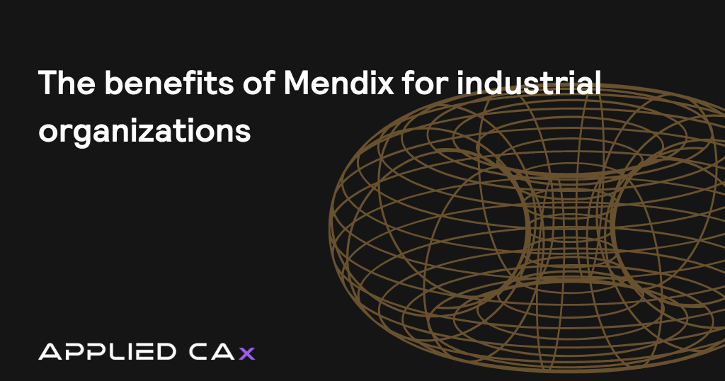 The benefits of Mendix for industrial organizations