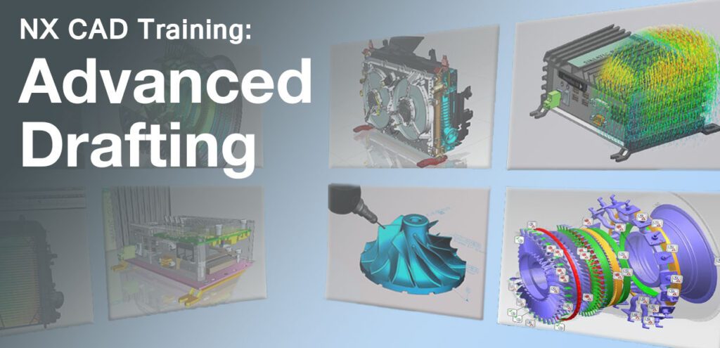 NX CAD: Advanced Drafting