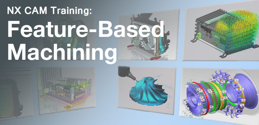 NX CAM: Feature Based Machining