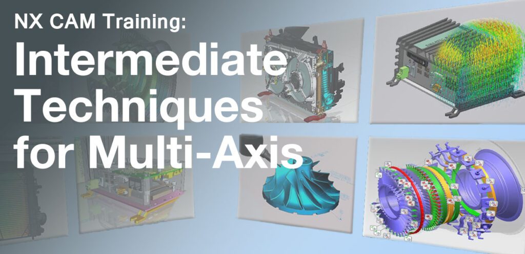 NX CAM: Intermediate Techniques for Multi-Axis