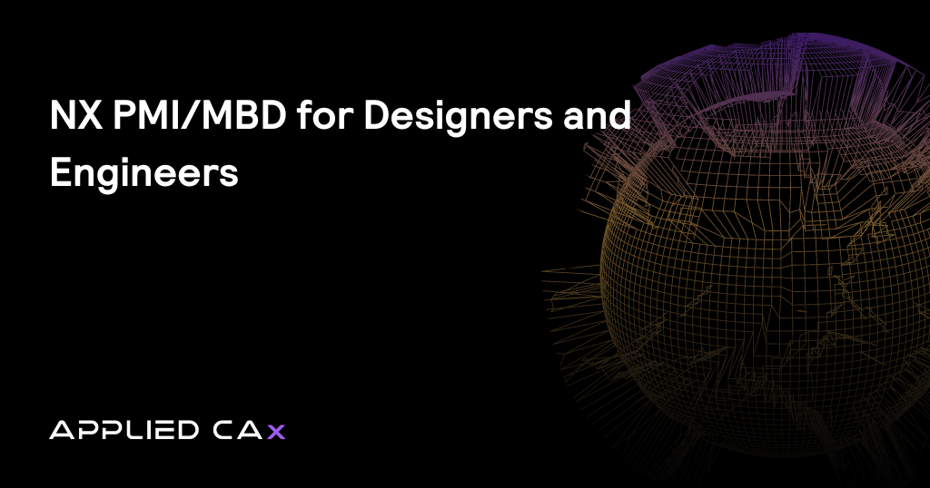 Video Tutorial – NX PMI/MBD for Designers and Engineers