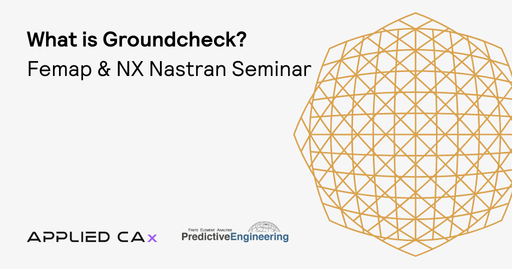 What is Groundcheck? Femap & NX Nastran Technical Seminar