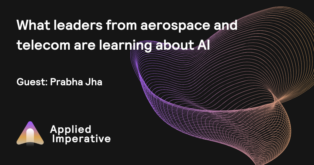 What leaders from aerospace and telecom are learning about AI