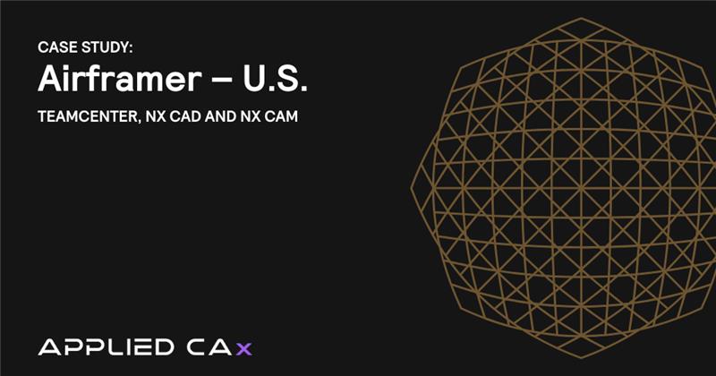 Teamcenter, NX CAD, and NX CAM Case Study – Airframer – U.S.