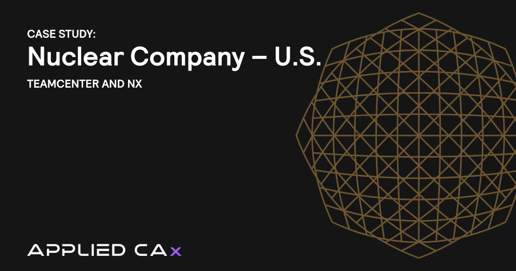Teamcenter and NX Case Study – Nuclear Company – U.S.